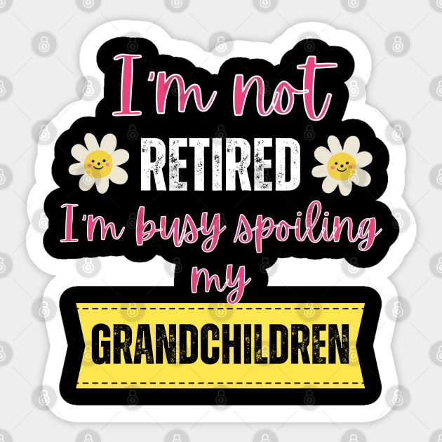 I'm not retired I'm busy spoiling my grandchildren Sticker by Rubi16